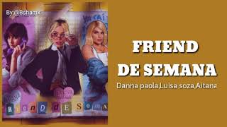 Danna Paola,Luisa Sonza,Aitana - Friend De Semana (Letra sub español)