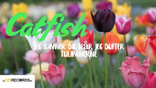 Catfish  - Jeg savner Dig når Jeg dufter Tulipanerne [Official Audio]