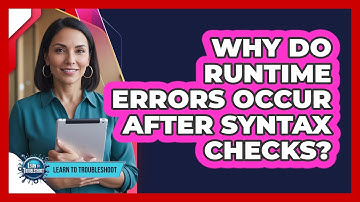 Why Do Runtime Errors Occur After Syntax Checks?