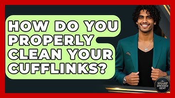 How Do You Properly Clean Your Cufflinks? - The Sharp Dressed Gent
