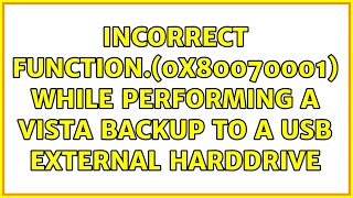 Incorrect function.(0x80070001) while performing a Vista Backup to a USB external harddrive