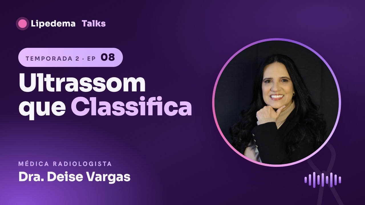 Lipedema Talks #08 · A Classificação por Imagem: enxergando o tecido do lipedema