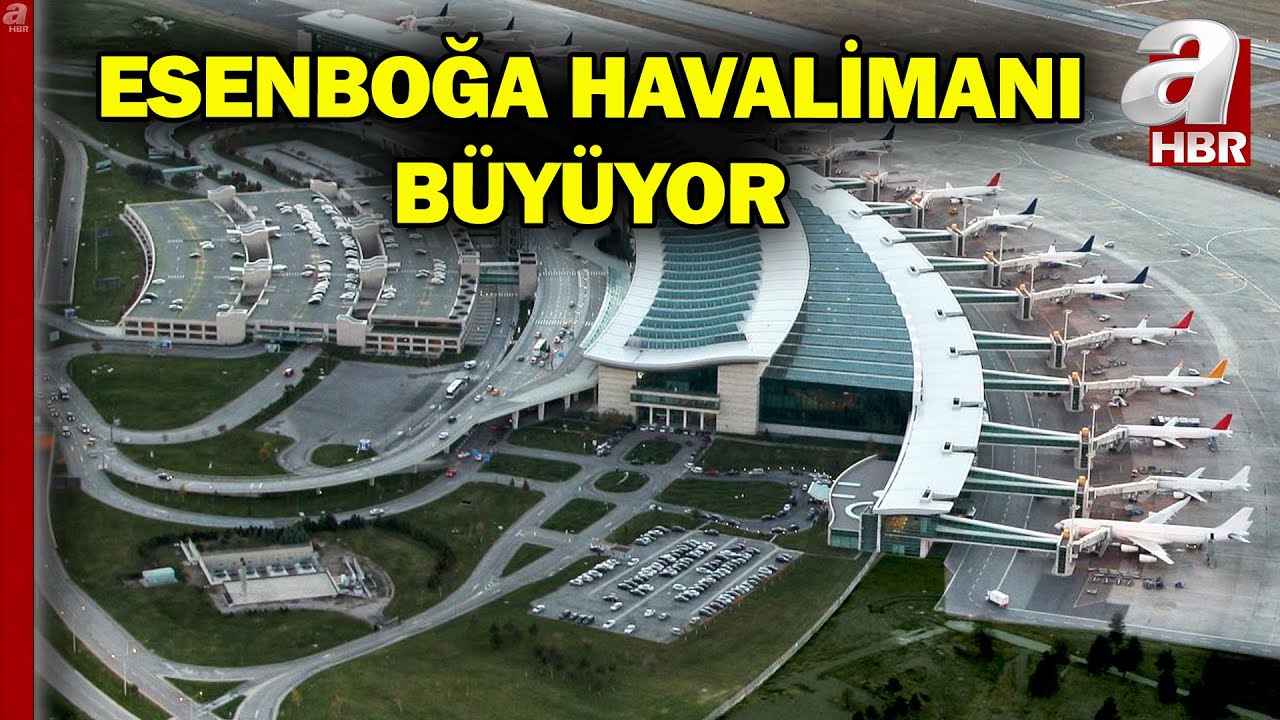 Ankara Esenboğa Havalimanı'nın Kapasitesi Artıyor! Açılışı Başkan Erdoğan Kesecek | A Haber