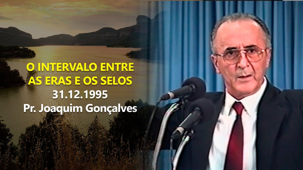 31.12.1995 - O intervalo Entre as Eras e os Selos - Pr. Joaquim Gonçalves