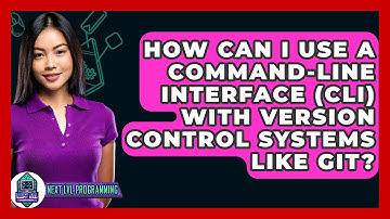 How Can I Use A Command-Line Interface (CLI) With Version Control Systems Like Git?