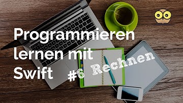 Programmieren lernen mit Swift #6: Rechnen