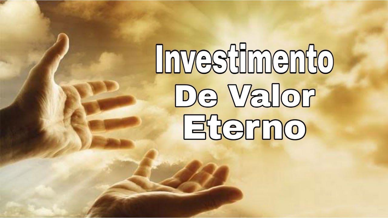 Investimento Espiritual - O Único que Tem "Valor" Eterno. - YouTube