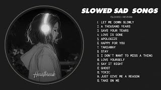 Let Me Down Slowly - Slow Version of Popular Songs - Depressing Songs Playlist That Make You Cry