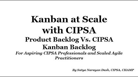 MANAGEMENT YOGI: Practical Scaled Agile (CIPSA)Certification:Product Backlog Vs CIPSA Kanban Backlog