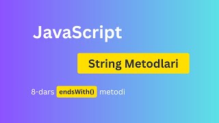 JavaScript endsWith() Metodi - Matn Belgilangan So‘z Bilan Tugashini Tekshirish | 8-dars