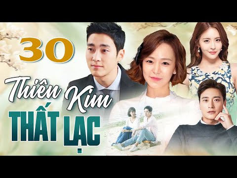 PHIM HÀN QUỐC | THIÊN KIM THẤT LẠC - Tập 30 | Full Bộ Phim Tình Cảm Gia Đình Thuyết Minh 2025