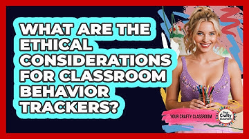 What Are The Ethical Considerations For Classroom Behavior Trackers? - Your Crafty Classroom