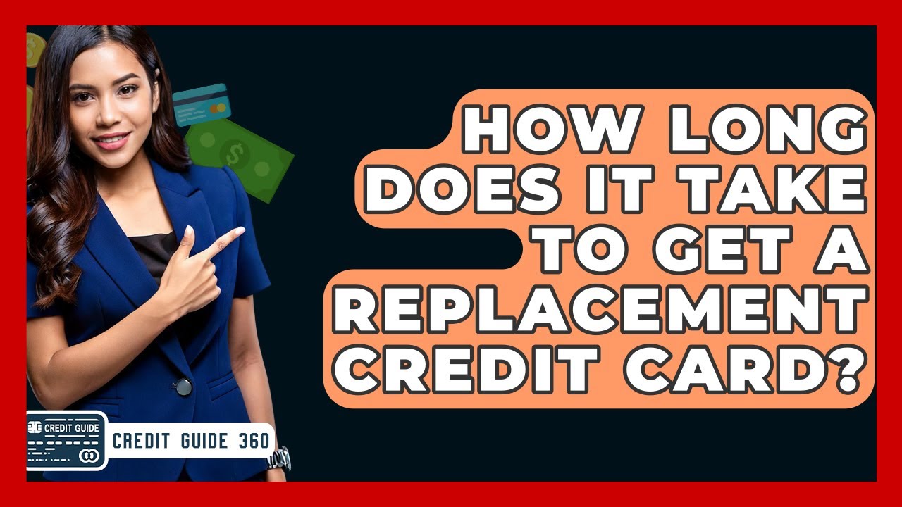 How Long Does It Take To Get A Replacement Credit Card? - CreditGuide360.com
