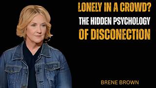 Why You Feel Lonely in a Room Full of People: Hidden Psychology of Disconnection | Brené Brown