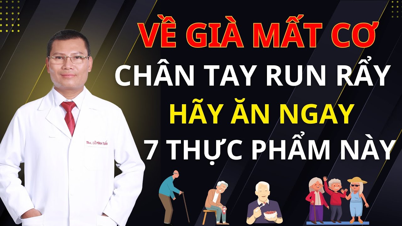 7 Thực Phẩm Giúp Tăng Cơ Bắp Tuổi Già Không Cần Tập | Tuấn Thầy Thuốc