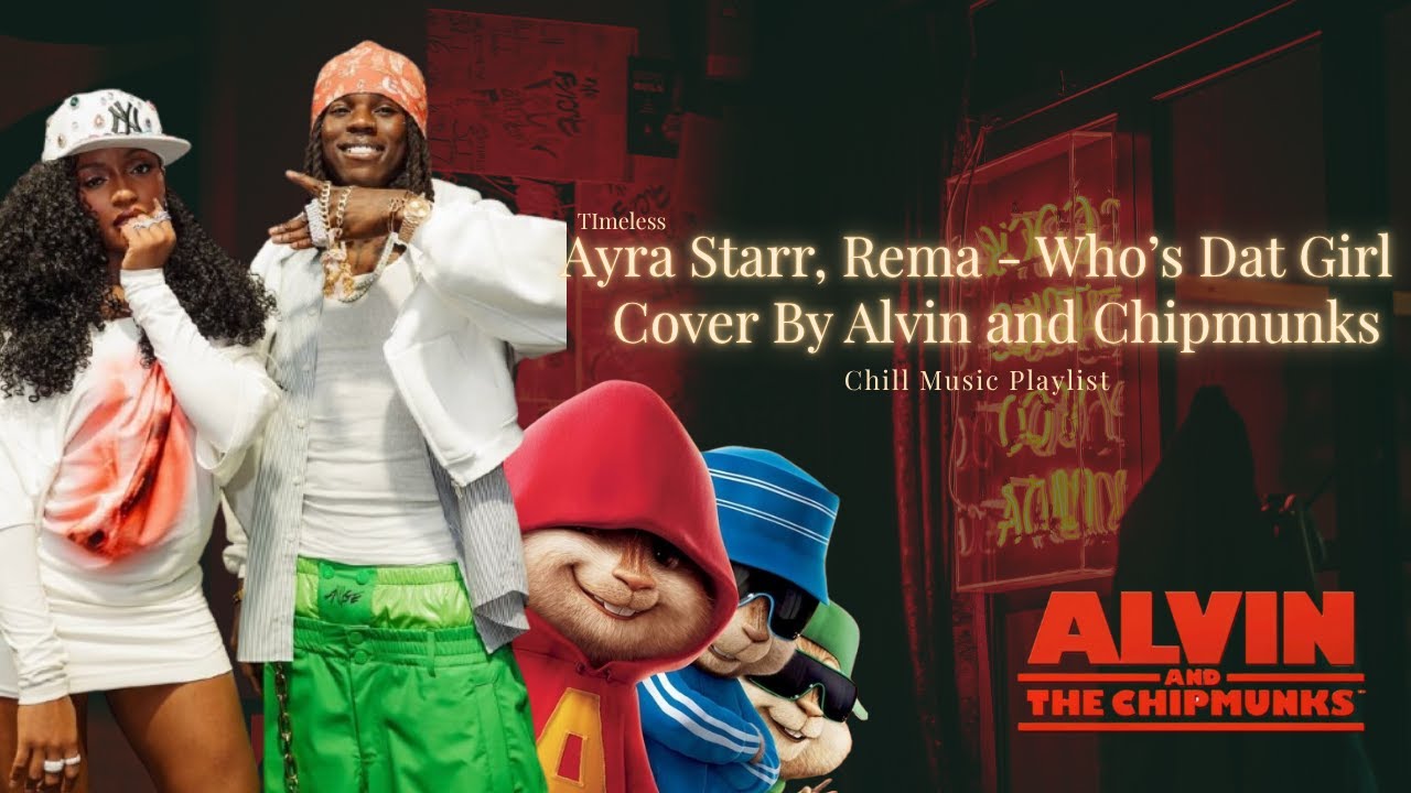 Ayra Starr, Rema - Who’s Dat Girl | TimelessTunes | Alvin & Chipmunks | Chipettes