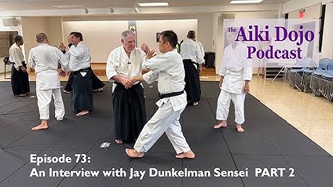 EP73: Part 2 of an Interview with Jay Dunkelman Sensei - Aiki Dojo Podcast #aikidocenterla #aikido