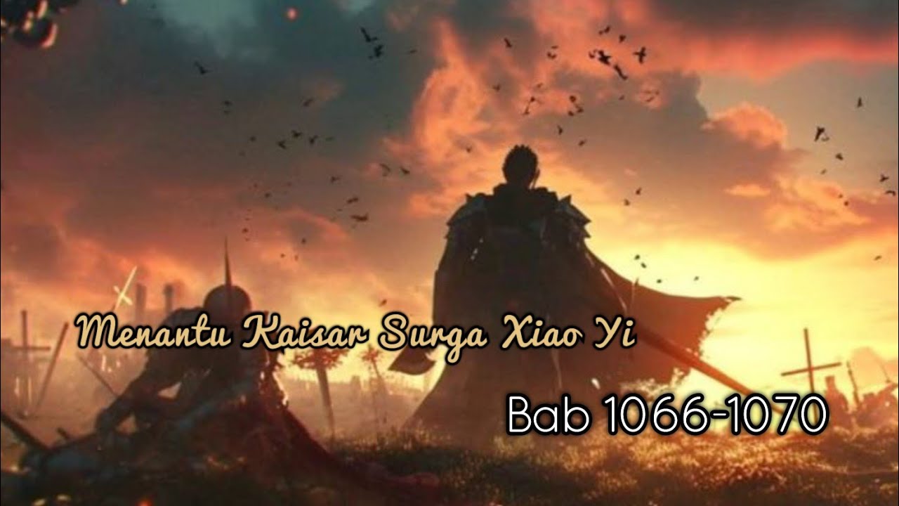 Bab 1066-1070 | Novel Menantu Kaisar Surga Xiao Yi