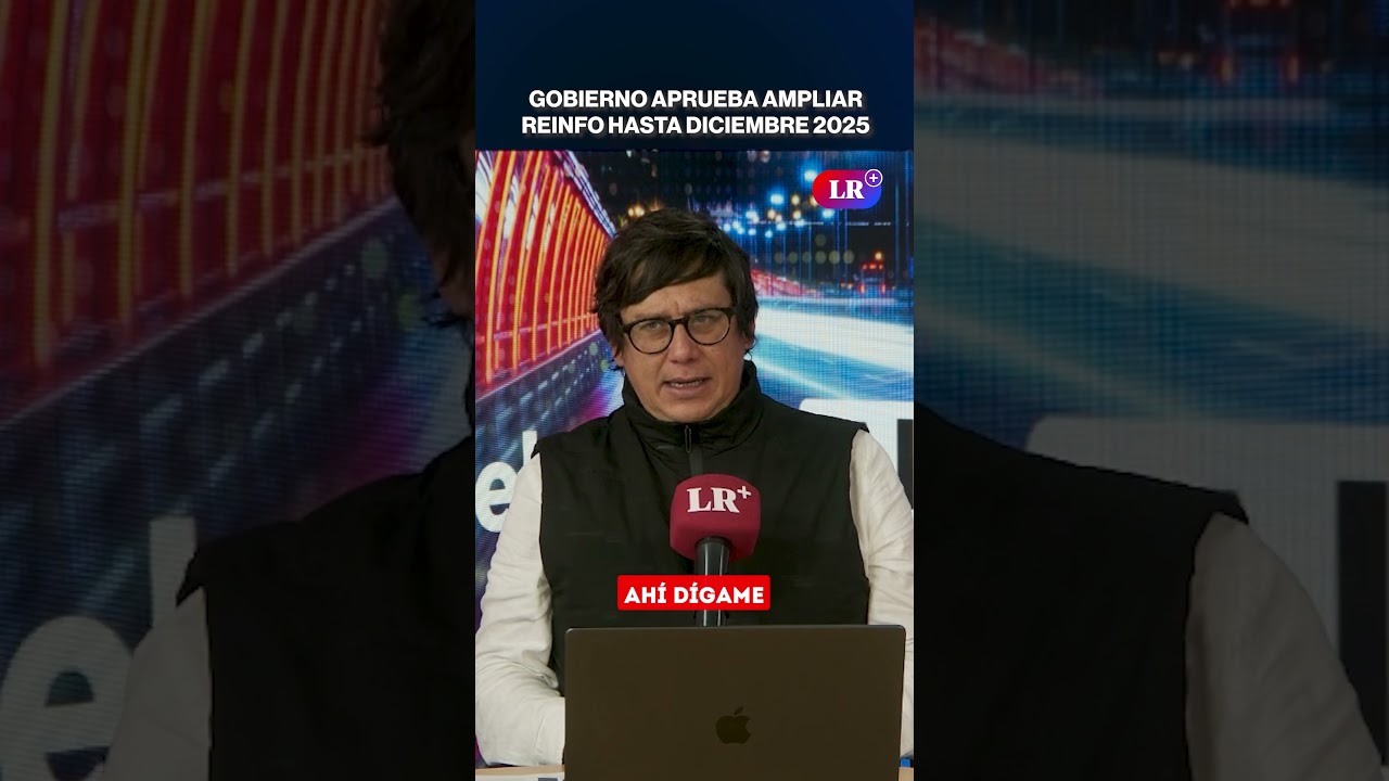 GOBIERNO APRUEBA AMPLIAR REINFO HASTA DICIEMBRE 2025 | 