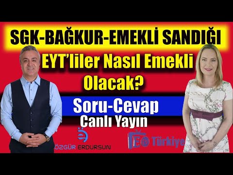 SGK - BAĞKUR - EMEKLİ SANDIĞI ! EYT &rsquo;liler Nasıl Emekli Olacak ? Sorun Cevaplayalım !