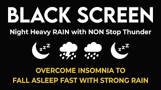 Overcome Insomnia to Fall Asleep Fast with Strong Rain & Powerful Thunder Sounds | Black Screen