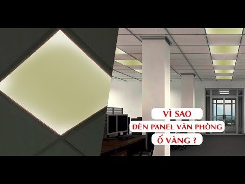 Video VÌ SAO ĐÈN LED PANEL VĂN PHÒNG HAY BỊ Ố VÀNG| ĐÈN LED... - youtube