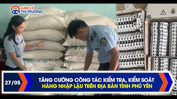 Tăng cường công tác kiểm tra, kiểm soát hàng nhập lậu trên địa bàn tỉnh Phú Yên | Quản lý thị trường