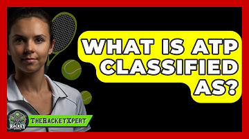 What Is ATP Classified As? - The Racket Xpert
