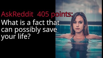 What is a fact that can possibly save your life? - r/AskReddit