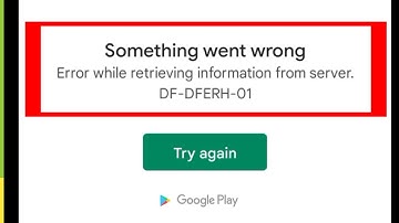 Google Playstore Something went wrong while retrieving information from server D-DFERH-01 try again