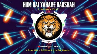 Hum Hai Yaha Ke Badshah ( Dhol Mix ) Dj Vinu X It's Om Remix | Unreleased Track's | Trending | Viral