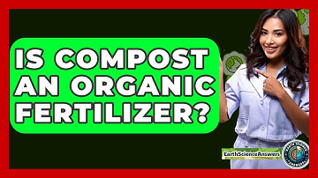 Is Compost An Organic Fertilizer? - Earth Science Answers