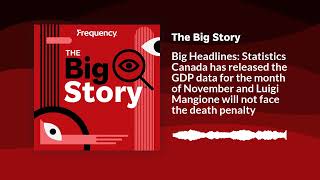 Big Headlines: Statistics Canada has released the GDP data for the month of November and Luigi...