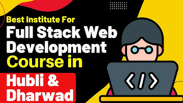 Best Institute for Full Stack Development Course in Hubli & Dharwad Karnataka #fullstackdevelopment