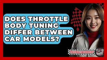 Does Throttle Body Tuning Differ Between Car Models? - The Racing Xpert