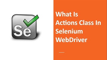 What Is Actions Class in Selenium Webdriver