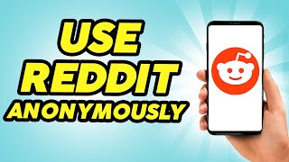 How To Use Reddit Anonymously - 2024 Privacy Guide