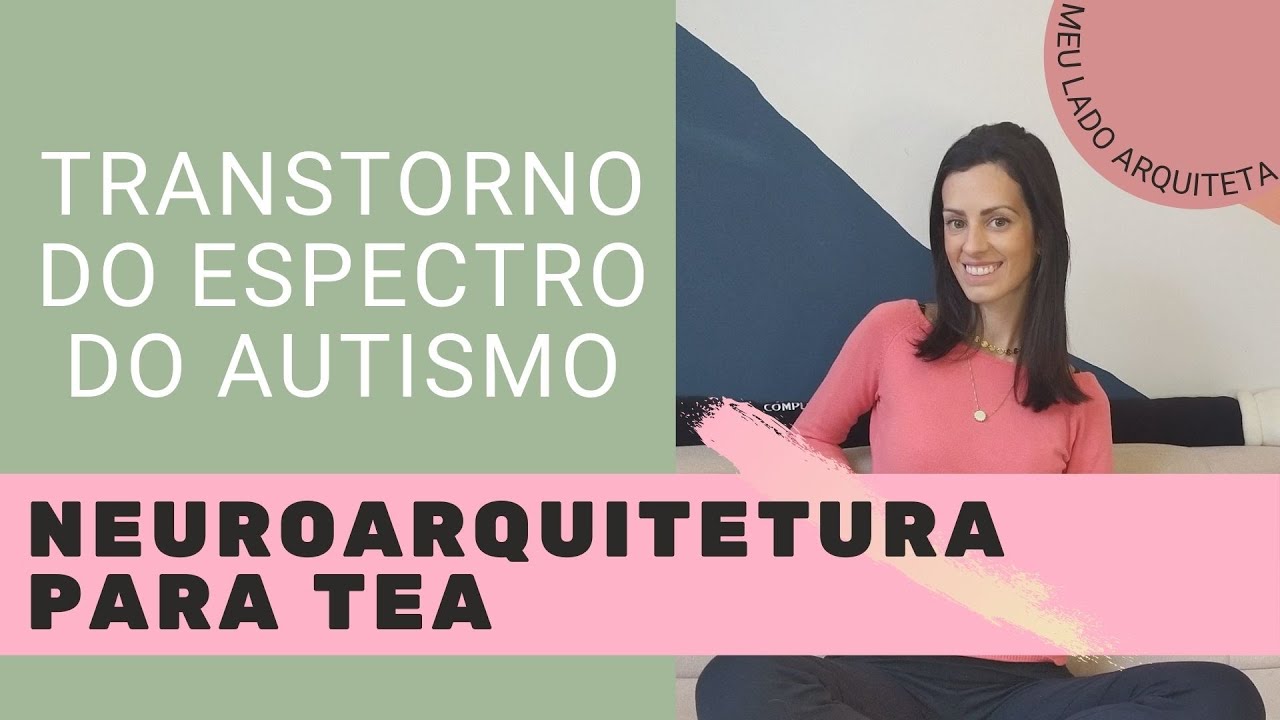 NeuroArquitetura em projetos para público com TEA - Transtorno do Espectro do Autismo