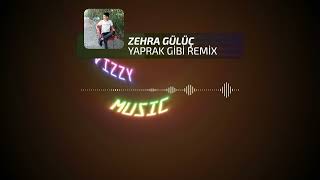 ZEHRA GÜLÜÇ - YAPRAK GİBİ HÜSEYİN TÜRK REMİX Resimi