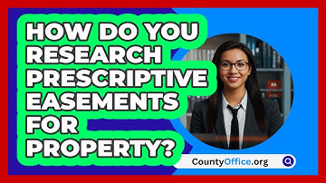 How Do You Research Prescriptive Easements For Property? - CountyOffice.org