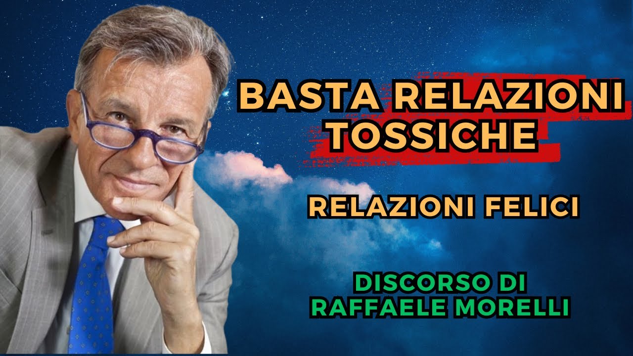 Basta Relazioni Tossiche, Scegli le Relazioni Felici - Raffaele Morelli