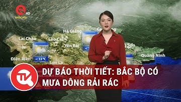 Dự báo thời tiết: Bắc Bộ có mưa dông rải rác | Truyền hình Quốc hội Việt Nam