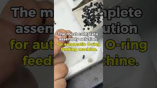 The most complete assembly solution for automatic O-ring feeding machine.