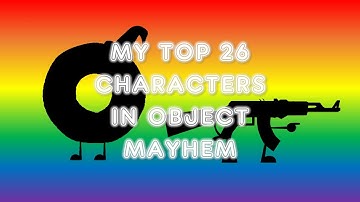 My Top 26 Characters From Object Mayhem!