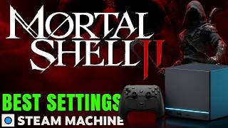 Mortal Shell II on Steam Machine - Best Settings for 1440P!