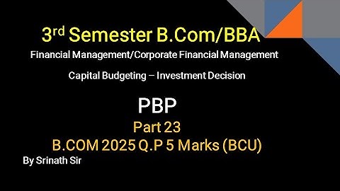 Capital Budgeting - Pay Back Period 2025 BCU Question Paper for 5 Marks By Srinath Sir