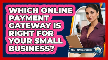 Which Online Payment Gateway Is Right For Your Small Business? - Small Biz Success Hub
