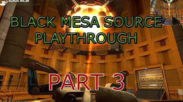 Black Mesa Source Playthrough - Part 3 (Live Commentary)