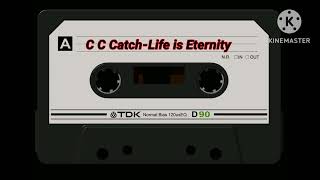C C CATCH-LIFE IS ETERNITY