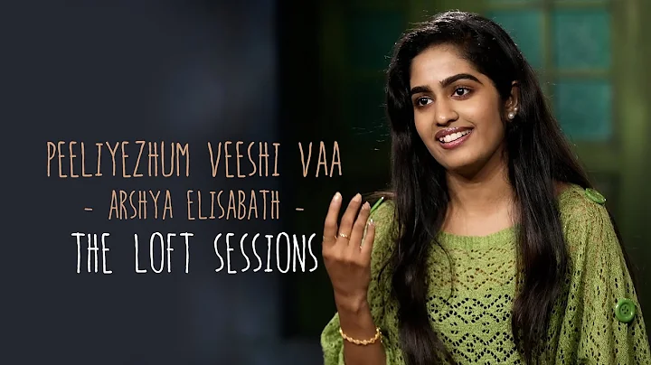 Peeliyezhum Veeshi Vaa | Arshya Elisabath | The Loft Sessions @Wonderwall Media